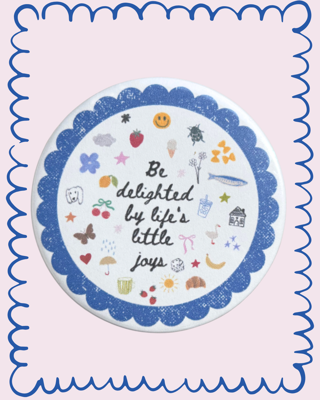 Be Delighted By Life's Little Joys